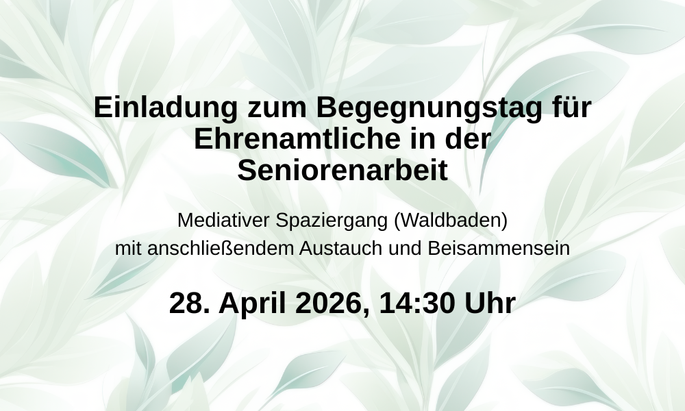 Das Bild ist eine Einladung zu einem Begegnungstag für Ehrenamtliche in der Seniorenarbeit. Der Hintergrund ist ein heller, beinahe weißer Farbton, der mit einer subtilen, hellgrünen und mintfarbenen Blätter- oder Pflanzenmusterung überlagert ist. Die Musterung ist zart und dient als dekoratives Element, ohne vom Text abzulenken. Der Text ist in schwarzer, fetter Schrift gehalten und zentral auf dem Bild platziert. Die oberste Zeile lautet "Einladung zum Begegnungstag für". Darunter folgt "Ehrenamtliche in der" und in der dritten Zeile "Seniorenarbeit". Diese drei Zeilen bilden den Haupttitel der Einladung. Unterhalb des Titels befindet sich eine weitere Zeile mit Informationen zum Programm: "Mediativer Spaziergang (Waldbaden)". Darunter steht in kleinerer, aber gut lesbarer Schrift: "mit anschließendem Austausch und Beisammensein". Die unterste Zeile enthält das Datum und die Uhrzeit der Veranstaltung: "28. April 2026, 14:30 Uhr". Dieses Datum und die Uhrzeit sind ebenfalls in schwarzer, fetter Schrift gesetzt, um sie hervorzuheben.