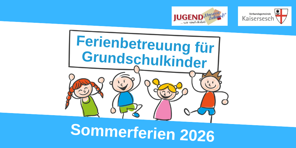 Hinweis auf die Ferienbetreuung für Grundschulkinder in den Sommerferien 2026. Das Foto zeigt Strichmännchen, die ein Schild hochhalten, auf dem "Ferienbetreuung für Grundschulkinder" steht. Weiterhin sind oben die Logos der Verbandsgemeinde Kaisersesch und von Jugend unsere Zukunft zu sehen.